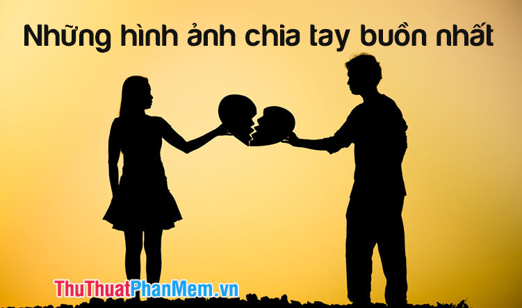 Danh sách những hình ảnh chia tay đầy cảm xúc