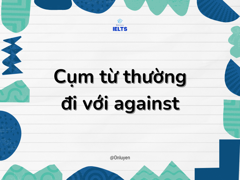 Cấu Trúc Against Và Những Điều Có Thể Bạn Chưa Biết