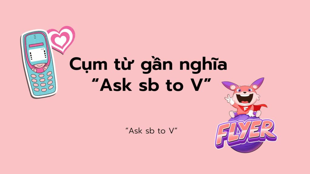 “Ask SB to V” có phải dùng để hỏi? Mở rộng hiểu biết về động từ “ask” chỉ trong 5 phút