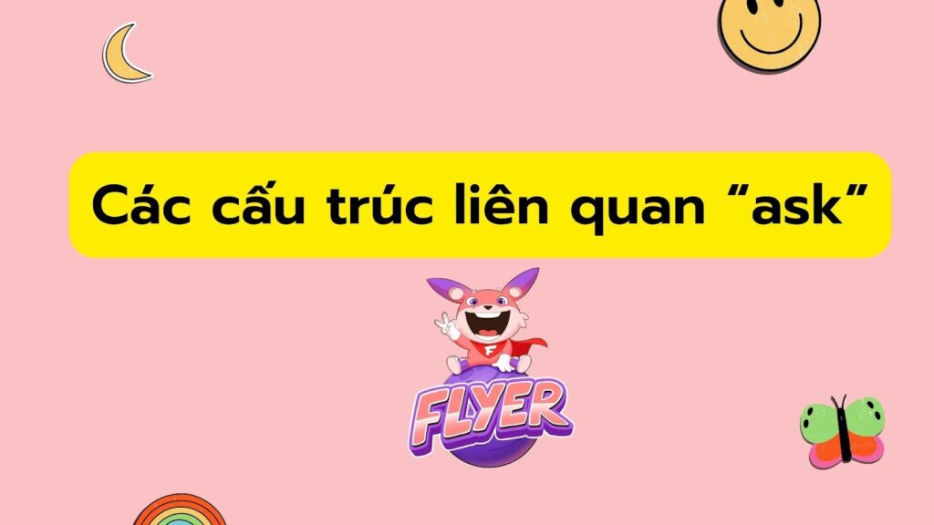 “Ask SB to V” có phải dùng để hỏi? Mở rộng hiểu biết về động từ “ask” chỉ trong 5 phút