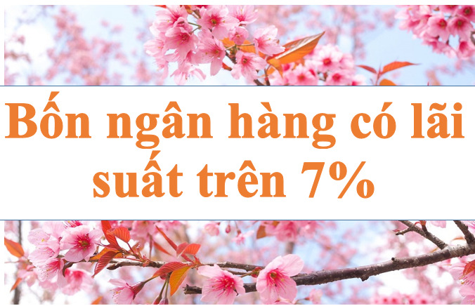 Lãi suất ngân hàng hôm nay 1.8: Bốn ngân hàng trên mốc 7%