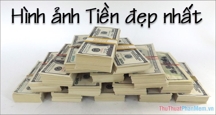 Bộ sưu tập Hình ảnh Tiền đẹp nhất