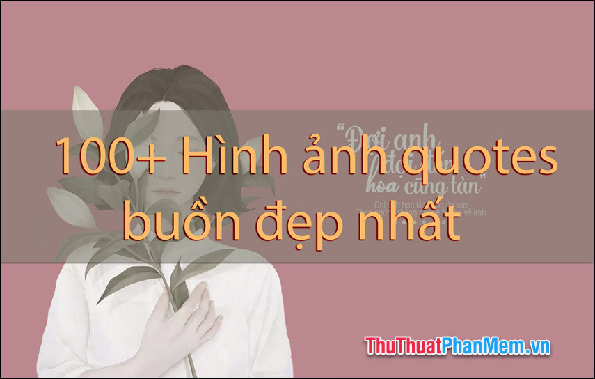 100+ Bức ảnh quotes buồn đẹp nhất