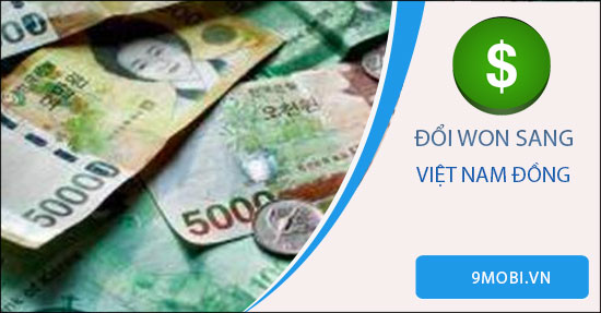 1 won quy đổi ra bao nhiêu tiền Việt?