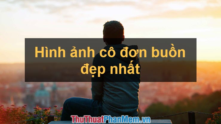 Khám phá vẻ đẹp độc đáo của cảm xúc cô đơn một mình