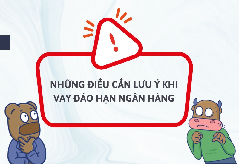 Đáo hạn ngân hàng là gì? Những điều cần lưu ý khi vay đáo hạn