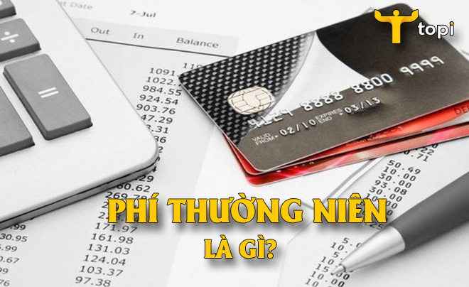 Phí thường niên là gì? Quy định về phí thường niên mà bạn cần biết