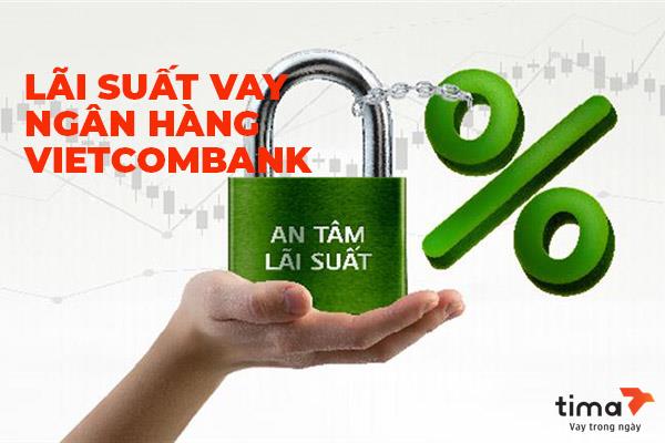 Lãi suất vay ngân hàng Vietcombank là bao nhiêu? Update Tháng 7/2024