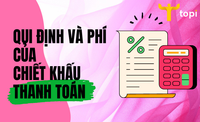 Chiết khấu thanh toán là gì? Quy định và phí chiết khấu thanh toán