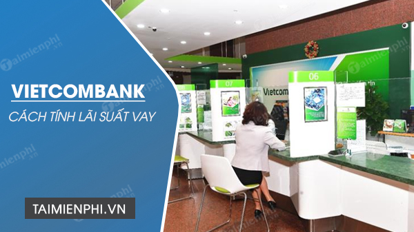 Tính lãi suất cho vay tại ngân hàng Vietcombank