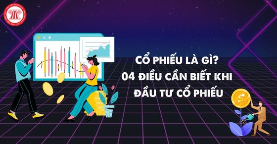 Cổ phiếu là gì? 04 điều cần biết khi đầu tư cổ phiếu