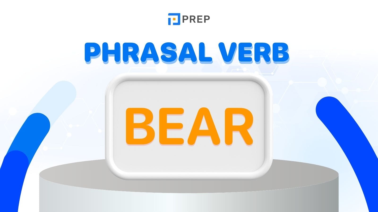 Một số Phrasal verb Bear tiếng Anh thông dụng hiện nay!