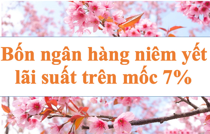 Lãi suất ngân hàng hôm nay 13.8: Bốn ngân hàng trên mốc 7%