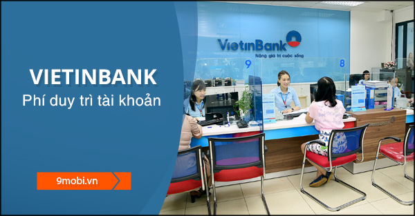 Phí duy trì tài khoản VietinBank hàng tháng là bao nhiêu?