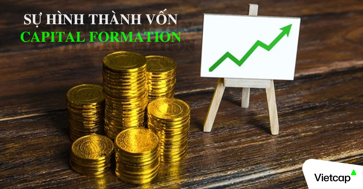 Sự hình thành vốn (Capital Formation) là gì?