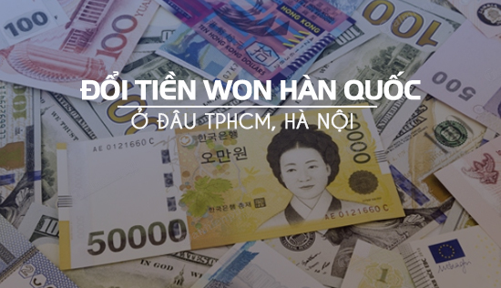 Tìm Hiểu Điểm Đổi Tiền Won Hàn Quốc Cho Chuyến Du Lịch Sắp Tới