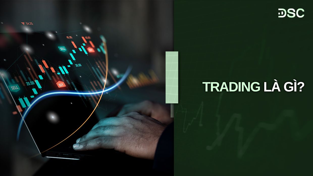 Trading trong đầu tư chứng khoán là gì? Lời khuyên cho trader mới