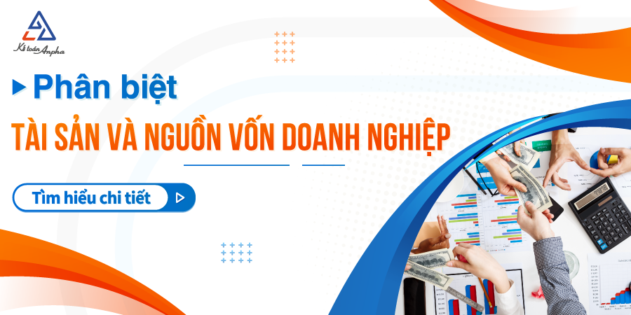 Khái niệm, cách phân biệt tài sản và nguồn vốn doanh nghiệp