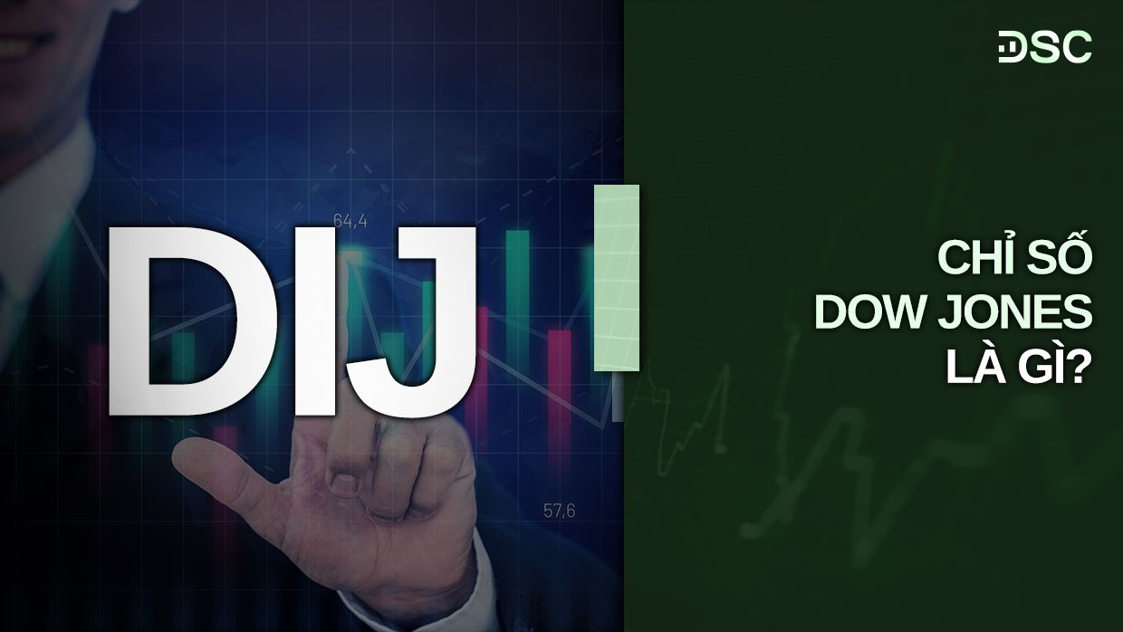 Chỉ số Dow Jones là gì? Ý nghĩa của chỉ số Dow Jones