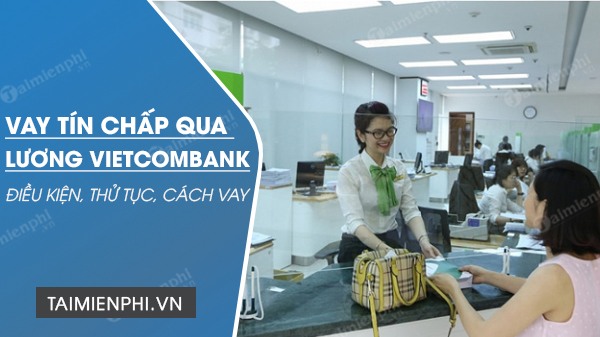 Hướng dẫn vay tín chấp qua lương tại Vietcombank