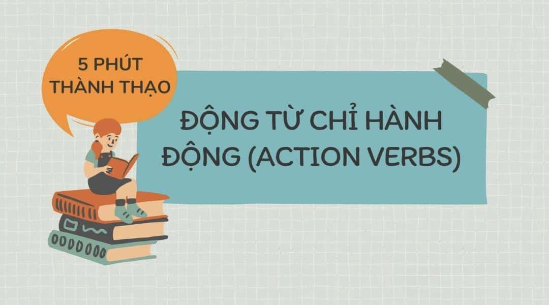 Động từ hành động (Action Verb) là gì? – Lý thuyết và bài tập