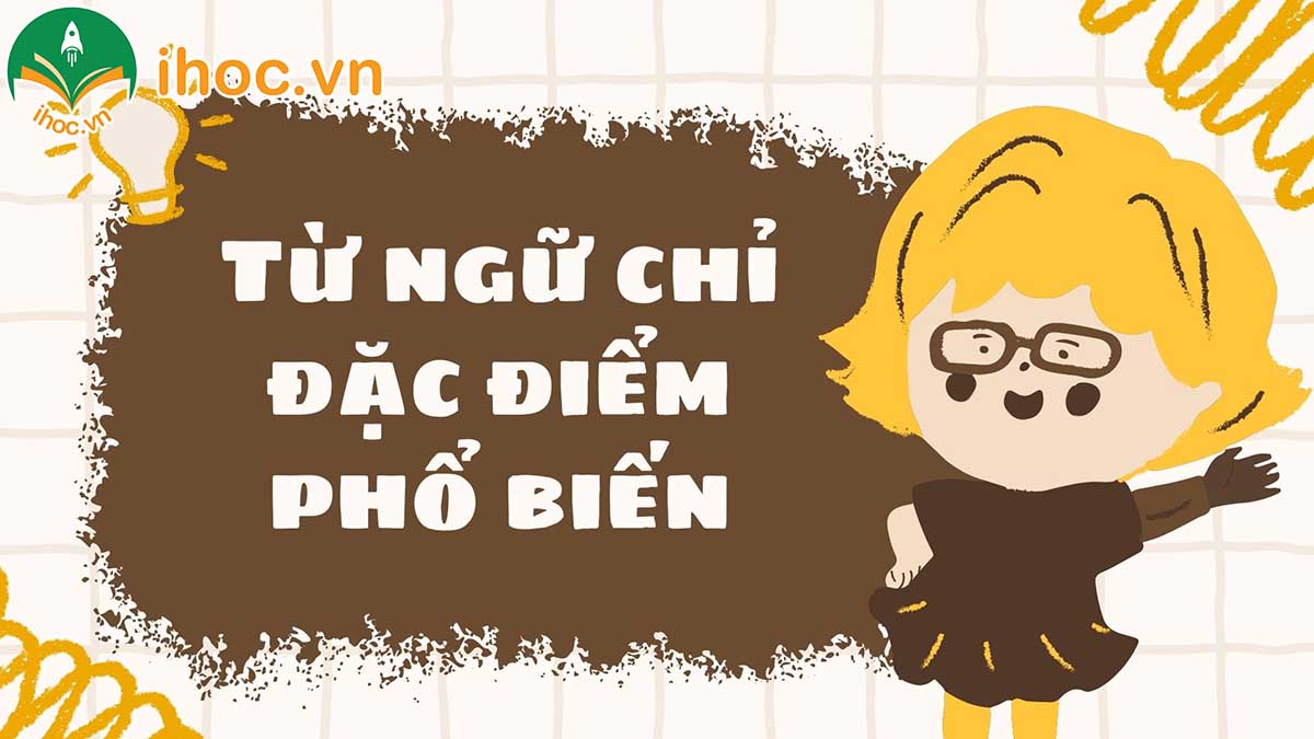 Định nghĩa, nguyên nhân và phân loại từ chỉ đặc điểm là gì?