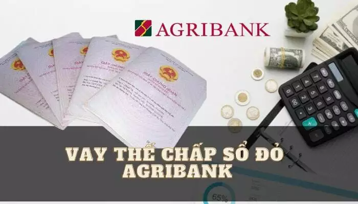 Kinh nghiệm vay vốn ngân hàng Agribank thế chấp sổ đỏ năm