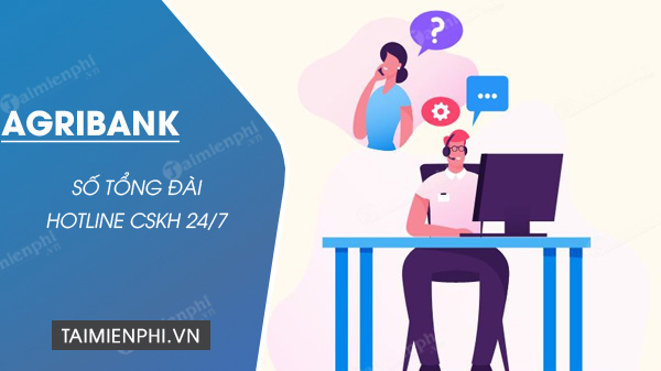 Số tổng đài và Hotline CSKH Agribank 24/7