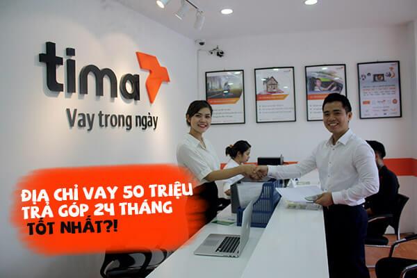 Địa chỉ Vay 50 triệu trả góp 24 tháng không cần thế chấp - Lãi thấp