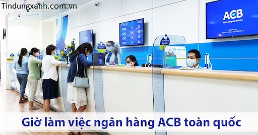 Giờ Làm Việc Ngân Hàng ACB 2024 – Thứ 7 Chủ Nhật Có Làm Không?