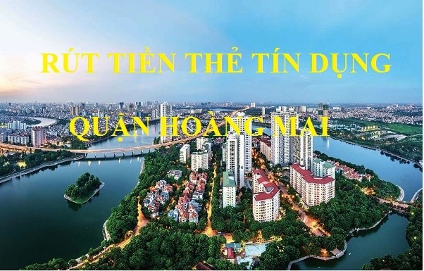 Địa chỉ rút tiền thẻ tín dụng tại quận Hoàng Mai giá rẻ