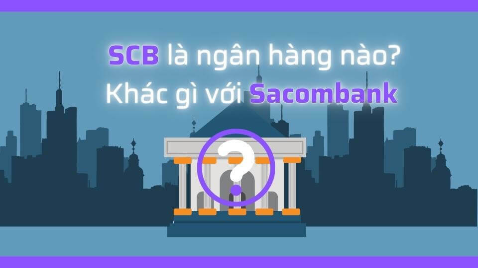 Tại sao có tin đồn SCB phá sản vào tháng 10/2022? Cùng làm rõ SCB có Vỡ Nợ hay không