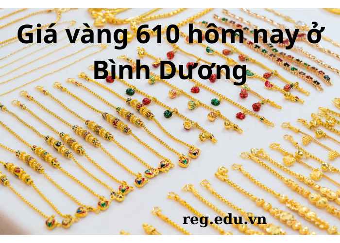 Giá Vàng 610 Hôm Nay ở Bình Dương Mới Nhất