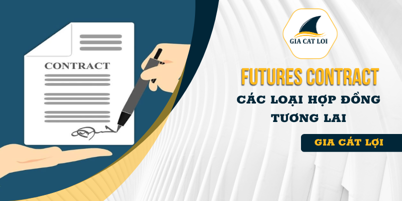 Hợp đồng tương lai là gì ? Các khái niệm về Futures Contract