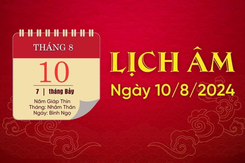 Lịch âm hôm nay - lịch vạn niên - lịch âm ngày 10/8/2024