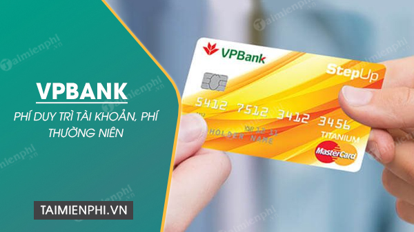 Tất cả về phí duy trì tài khoản VPBank: Chi phí mỗi tháng và mỗi năm là bao nhiêu?