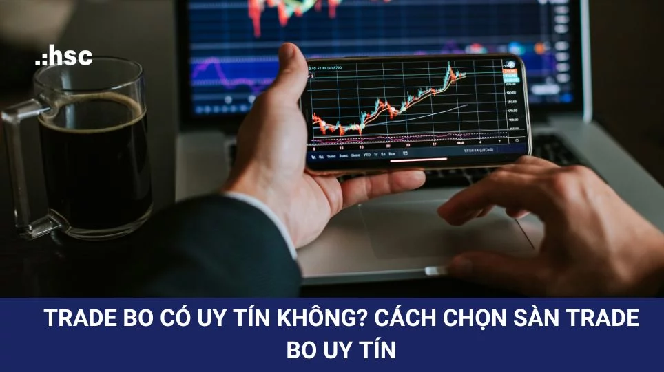 Trade BO là gì? Cách quản lý rủi ro và chọn sàn Trade BO uy tín