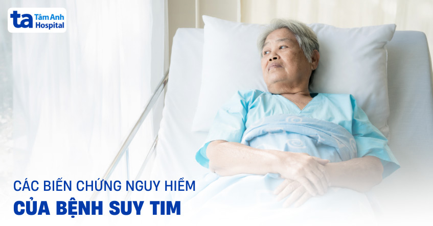 9 biến chứng suy tim nguy hiểm cần biết để ngăn bệnh tiến triển