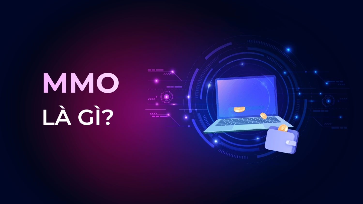 MMO là gì? 14 hình thức kiếm tiền MMO uy tín, thu nhập cao