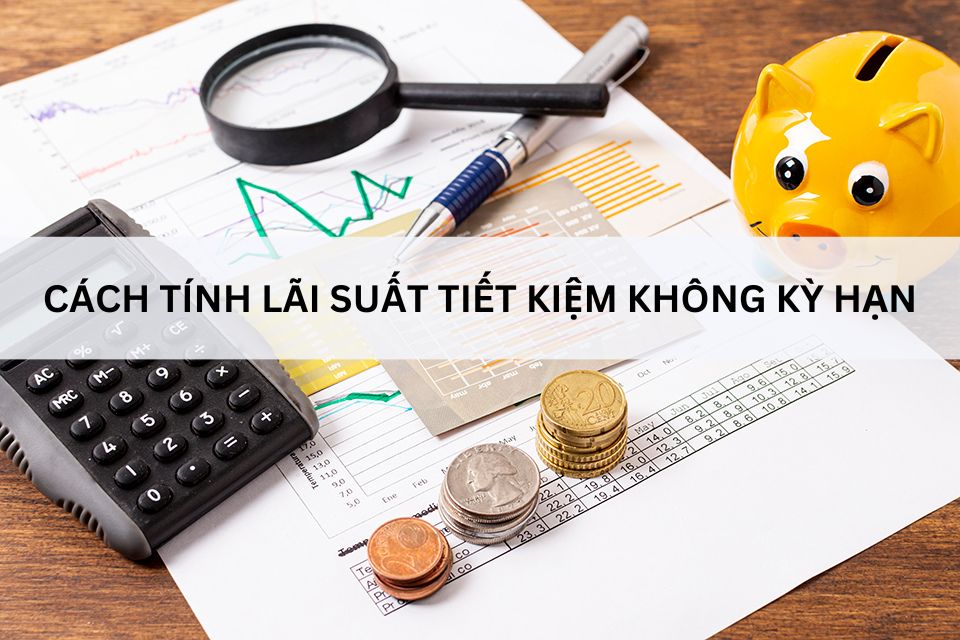 Cách tính lãi suất gửi tiết kiệm ngân hàng chính xác nhất