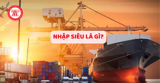 Nhập siêu là gì? Nhập siêu và cán cân thương mại hàng hóa