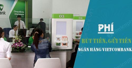 Phí rút và gửi tiền Vietcombank: Bí mật được hé lộ