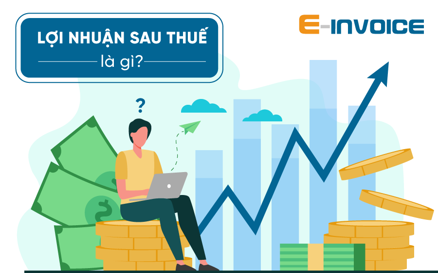 Tổng hợp những điều cần biết về lợi nhuận sau thuế thu nhập doanh nghiệp