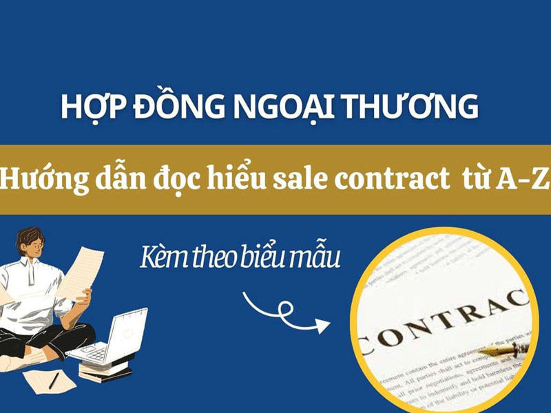 Sale contract là gì? Những nội dung cần có trong Hợp đồng Ngoại thương