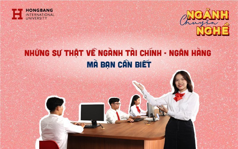 Những sự thật về ngành Tài chính - Ngân hàng mà bạn cần biết