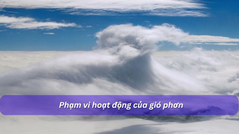 Gió phơn là gì? Các đặc điểm và nguyên nhân hình thành gió phơn