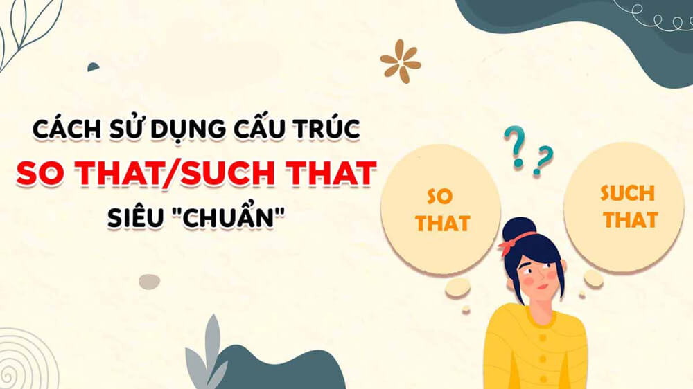 So that & Such that – Cấu trúc, cách dùng & bài tập 2023