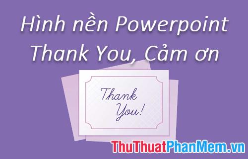 Những hình nền Powerpoint Thank You, Cảm ơn dùng cho Slide kết thúc