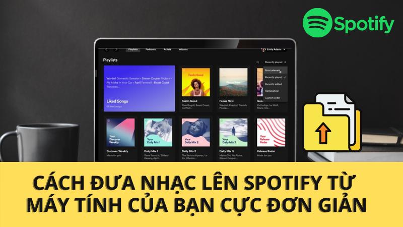 Cách đưa nhạc lên Spotify từ máy tính của bạn cực đơn giản