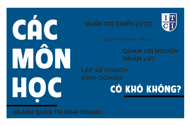 12 MÔN HỌC QUAN TRỌNG TRONG NGÀNH QUẢN TRỊ KINH DOANH?